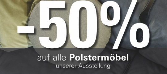 -50 % auf alle Polstermöbel unserer Ausstellung
